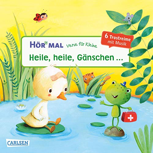 Hör mal (Soundbuch): Verse für Kleine: Heile, heile, Gänschen ...: Zum Hören, Schauen und Mitmachen ab 18 Monaten. Liebevolle Trostreime mit Musik von Carlsen